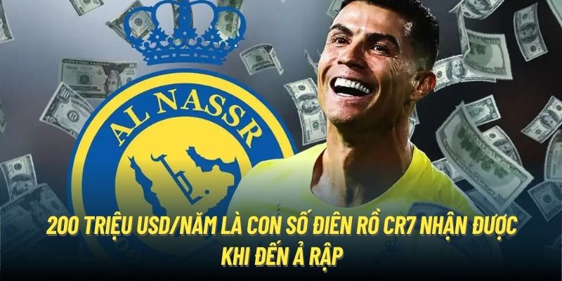 200 triệu USD/năm là con số điên rồ CR7 nhận được khi đến Ả Rập