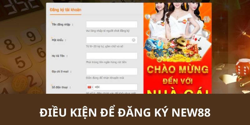 Điều kiện cần thiết để đăng ký NEW88 thành công