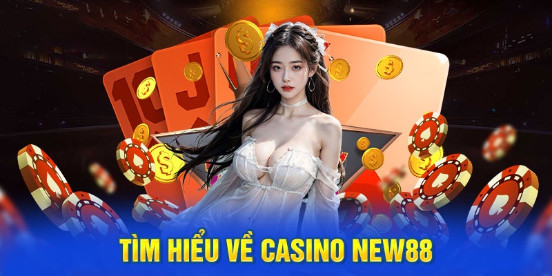 Thông tin chung về game chơi Casino NEW88 