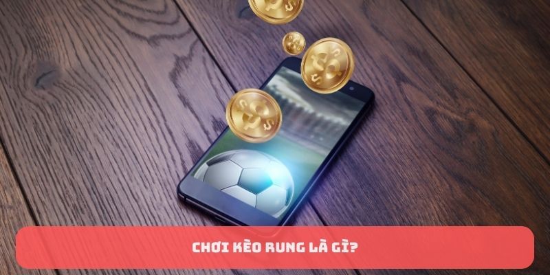 Chơi kèo rung là gì?