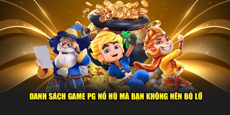 Danh sách game PG nổ hũ mà bạn không nên bỏ lỡ