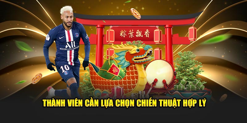 Thành viên cần lựa chọn chiến thuật hợp lý